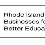 NINE BUSINESS ASSOCIATIONS across Rhode Island have formed the Rhode Island Businesses for Better Education coalition to support better education outcomes and address major issues, including student achievement gaps.
