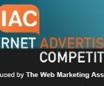 THE IAC, now it its 13th year, was established to recognize outstanding achievement in Internet advertising. Entries are evaluated by judges drawn from the field, based on creativity, innovation, impact, design, copywriting and use of the medium. / 