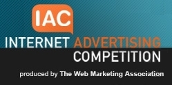 THE IAC, now it its 13th year, was established to recognize outstanding achievement in Internet advertising. Entries are evaluated by judges drawn from the field, based on creativity, innovation, impact, design, copywriting and use of the medium. / THE IAC, now it its 13th year, was established to recognize outstanding achievement in Internet advertising. Entries are evaluated by judges drawn from the field, based on creativity, innovation, impact, design, copywriting and use of the medium. /