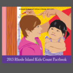 THE MOST RECENT EDITION of the Rhode Island Kids Count Factbook revealed that the Ocean State was among the top 10 states in the nation for the growth from 2007 to 2011 of the percentage of children living in poverty.