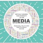RHODE ISLAND for Community & Justice has announced the winners of the 2019 Metcalf Diversity in the Media Awards. / COURTESY RHODE ISLAND FOR COMMUNITY & JUSTICE